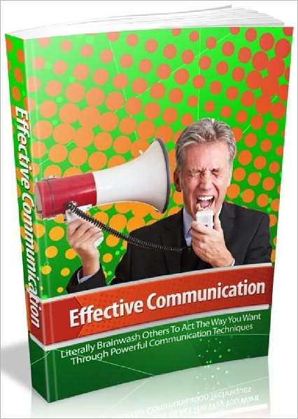 Effective Communication - Literally Brainwash Others To Act The Way You Want Through Powerful Communication Techniques-AAA+++(Brand New)