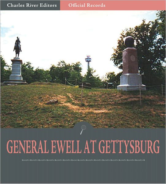 Official Records of the Union and Confederate Armies: General Richard Ewell's Account of Gettysburg and the Pennsylvania Campaign (Illustrated)