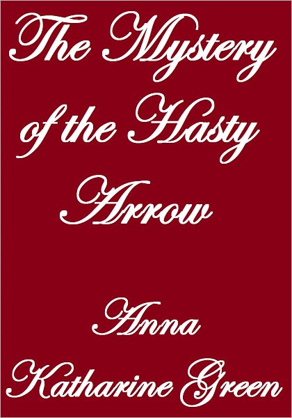 THE MYSTERY OF THE HASTY ARROW