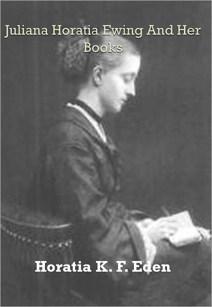 Juliana Horatia Ewing And Her Books w/ Direct link technology (A Romantic Poetry)