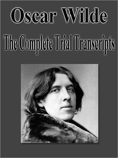 Oscar Wilde: The Complete Trial Transcripts