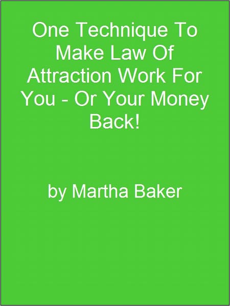 One Technique To Make Law Of Attraction Work For You - Or Your Money Back!