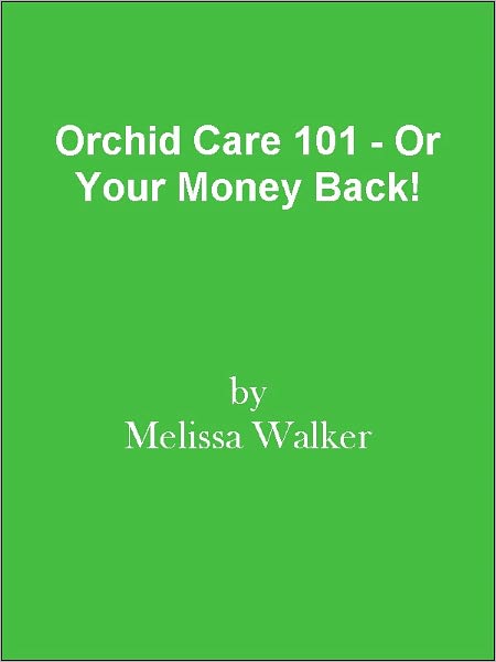 Orchid Care 101 - Or Your Money Back!