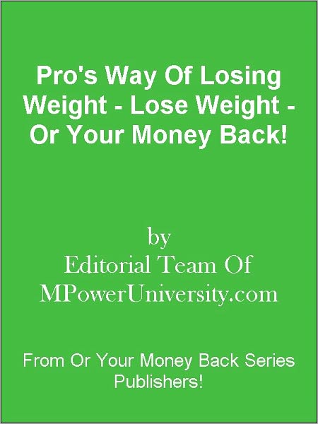 Pro's Way Of Losing Weight - Lose Weight - Or Your Money Back!