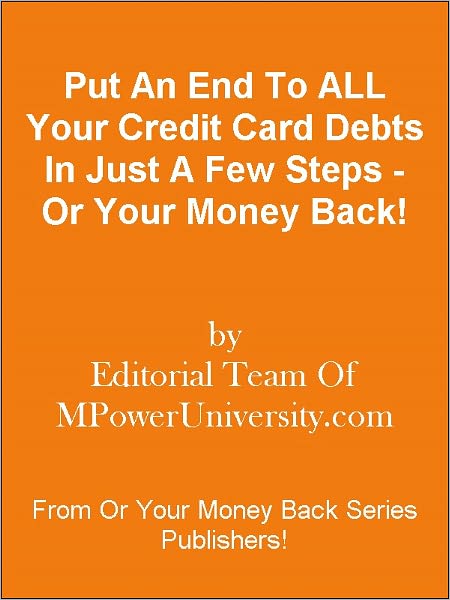 Put An End To ALL Your Credit Card Debts In Just A Few Steps - Or Your Money Back!