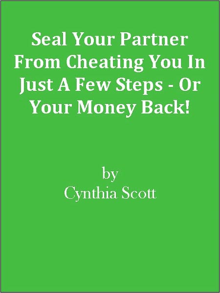 Seal Your Partner From Cheating You In Just A Few Steps - Or Your Money Back!