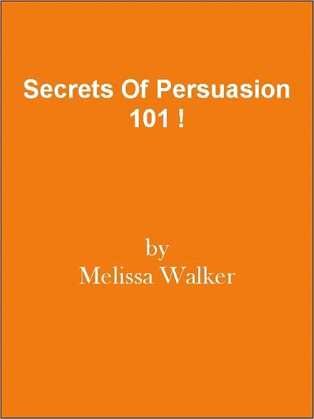 Secrets Of Persuasion 101 !
