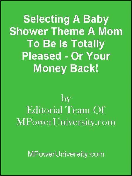 Selecting A Baby Shower Theme A Mom To Be Is Totally Pleased - Or Your Money Back!