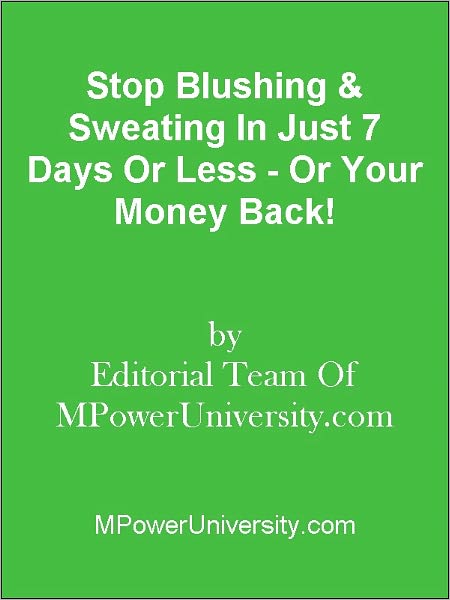Stop Blushing &amp; Sweating In Just 7 Days Or Less - Or Your Money Back!