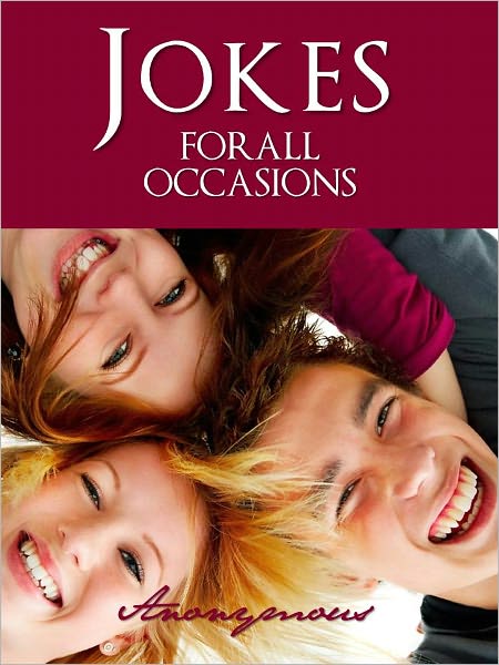 ADULT AND MATURE JOKES FOR ALL OCCASIONS (Nook Edition): A Collection of Jokes for All Occasions Categorized by Topic and Alphabetical Index Encyclopedia FUNNY AMERICAN HISTORICAL JOKE BOOK [Nook] With Interactive Table of Contents NOOKBook