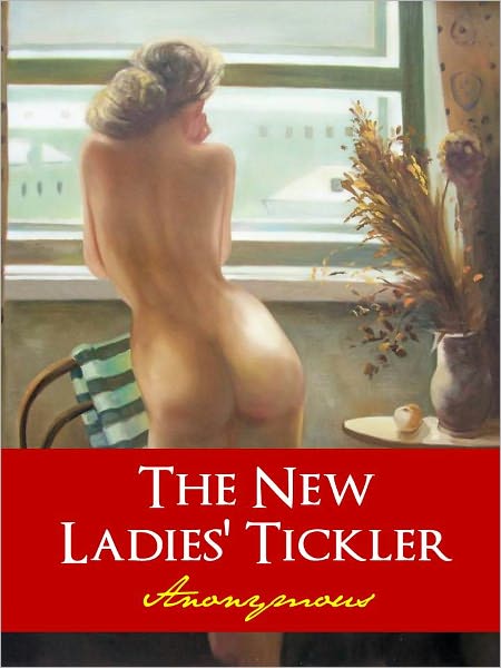 CLASSIC EUROPEAN SEX EROTICA: THE NEW LADIES' TICKLER (Sex and Erotica Collection) FOR ADULTS AND MATURE READERS ONLY [Nook Edition] NOOKbook Sex Classics Explicit Content and Sexual References Sexuality Bondage Spanking SM Sado-Masochism NOOK