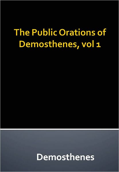 The Public Orations of Demosthenes, vol 1 w/ Direct link technology (A Classic Tale)