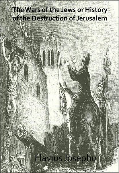 The Wars of the Jews or History of the Destruction of Jerusalem w/ Direct link technology (A Classic novel)