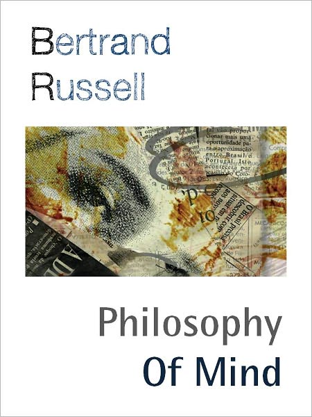 THE PHILOSOPHY OF MIND (Special Nook Edition) BY BERTRAND RUSSELL [The Analysis of Mind] Winner of the NOBEL PRIZE (Author of A History of Western Philosophy, Why I Am Not A Christian, The Problems of Philosophy and More) NOOKBook Bertrand Russell