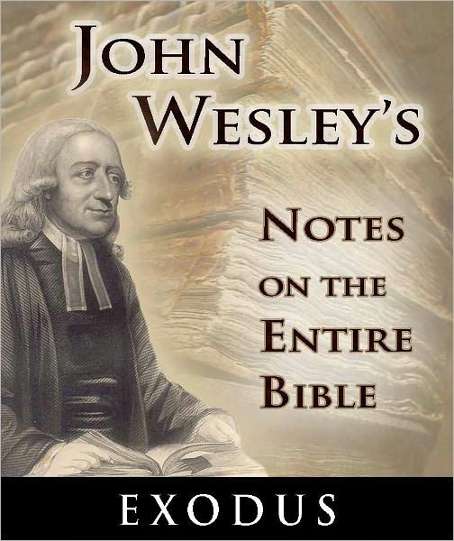 John Wesley's Notes on the Entire Bible-The Book of Exodus