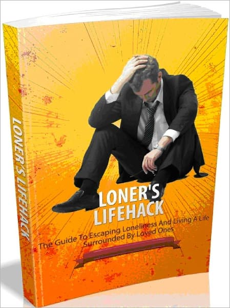 Loner's Lifehack - The Guide to Escaping Loneliness And Living A Life Surrounded By Loved Ones-AAA+++(Brand New)