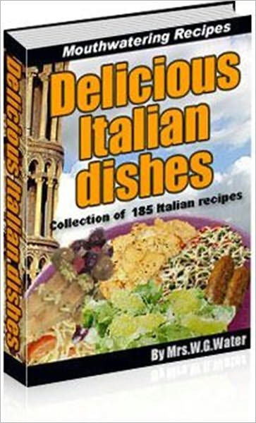 Delicious and Mouthwatering Recipes - Delicious Italian Dishes