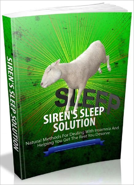 Siren's Sleep Solution - Natural Methods For Dealing With Insomnia And Helping You Get The Rest You Deserve (Brand New)