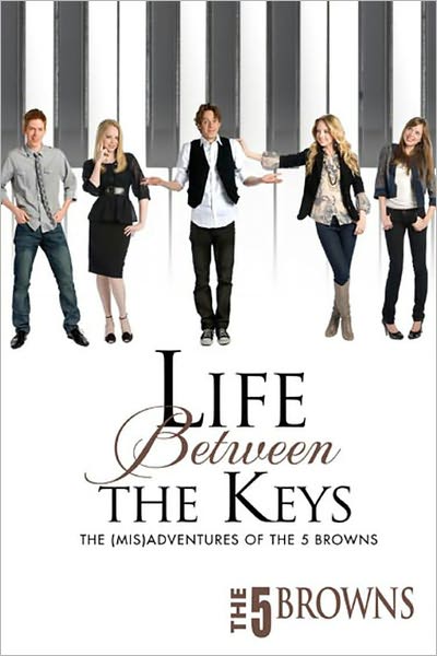 LIFE BETWEEN THE KEYS: The (Mis)Adventures of the Five Browns
