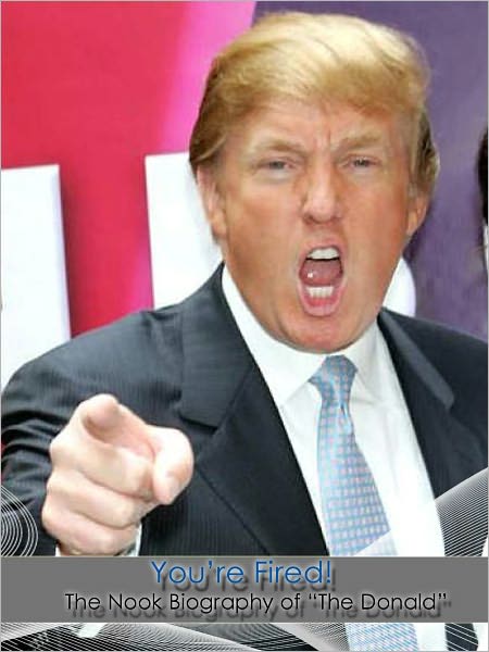 "You're Fired!!" The Nook Biography of Donald Trump