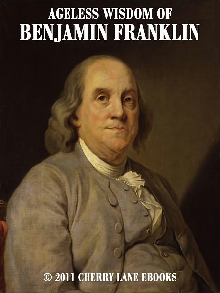Ageless Wisdom of Benjamin Franklin