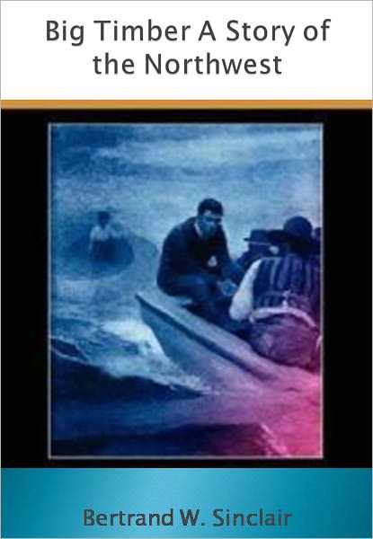 Big Timber A Story of the Northwest w/ Direct link technology (A Romantic Adventure)