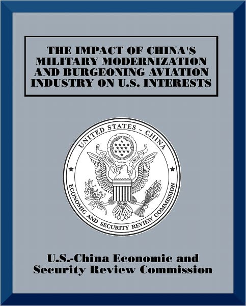 The impact of China's Military Modernization and Burgeoning Aviation Industry on U.S. Interests