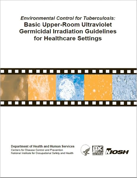Environmental Control for Tuberculosis: Basic Upper-Room Ultraviolet Germicidal Irradiation Guidelines for Healthcare Settings