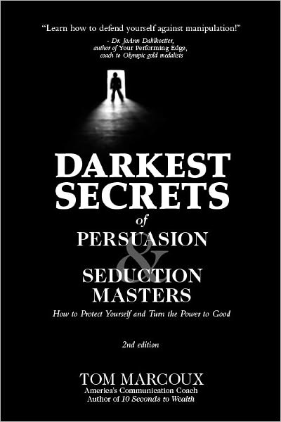 Darkest Secrets of Persuasion and Seduction Masters: How to Protect Yourself and Turn the Power to Good