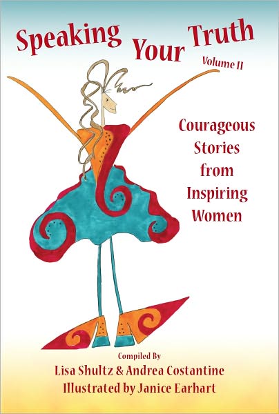 Speaking Your Truth: Courageous Stories from Inspiring Women Volume II