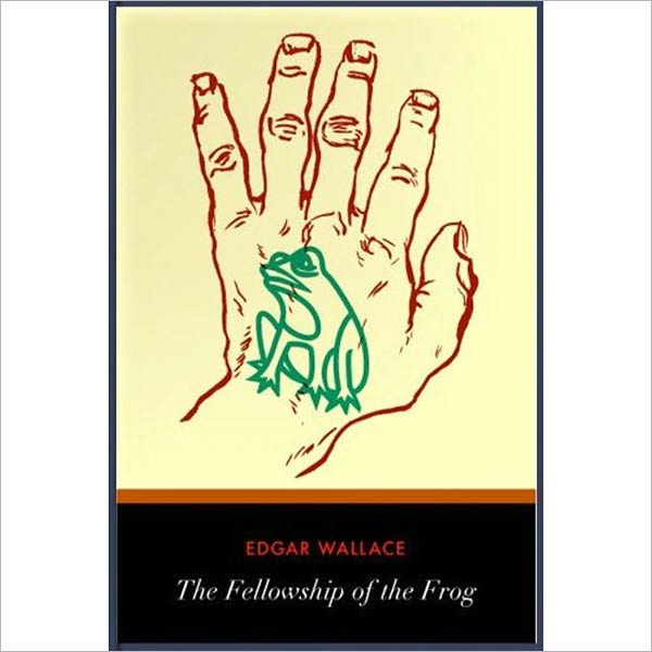 The Fellowship Of The Frog: A Thriller/Pulp Classic By Edgar Wallace!
