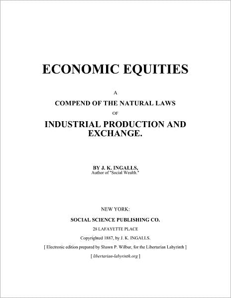 Economic Equities: A Compend of the Natural Laws of Industrial Production and Exchange