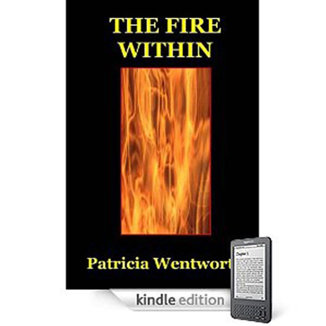 The Fire Within: A Romance/Literature Classic By Patricia Wentworth!