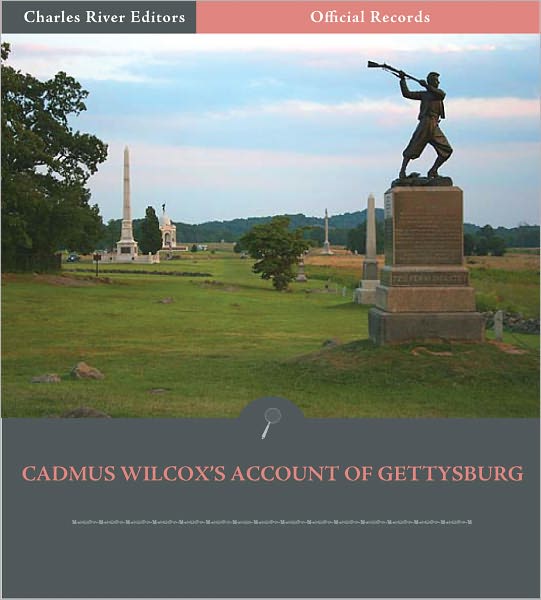 Official Records of the Union and Confederate Armies: General Cadmus Wilcox’s Account of Gettysburg and the Pennsylvania Campaign (Illustrated)