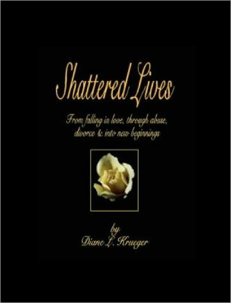 Shattered Lives: From falling in Love, Through abuse, divorce & into new beginnings