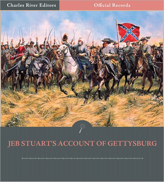 Official Records of the Union and Confederate Armies: General J.E.B. Stuart's Account of Gettysburg and the Pennsylvania Campaign (Illustrated)