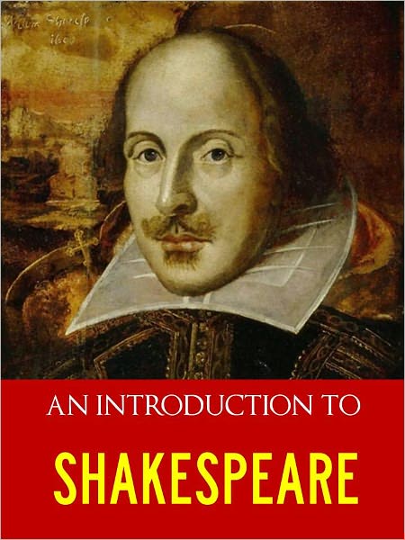 BESTSELLING INTRODUCTION TO SHAKESPEARE (Special Nook Edition) Bestseller Guide and Introduction to Shakespeare's Life and Plays [Including Analysis of ALL THE MAJOR PLAYS incl. ROMEO AND JULIET HAMLET KING LEAR MUCH ADO ABOUT NOTHING OTHELLO] NOOKBook