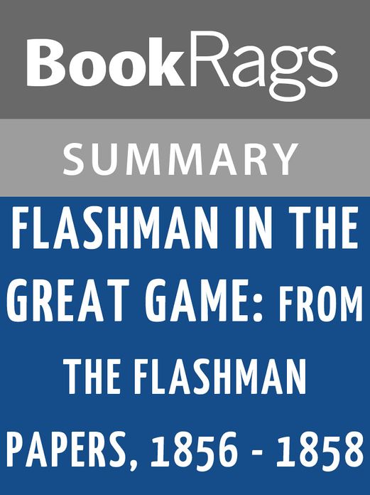 Flashman in the Great Game: From the Flashman Papers 1856-1858 by George MacDonald Fraser l Summary & Study Guide