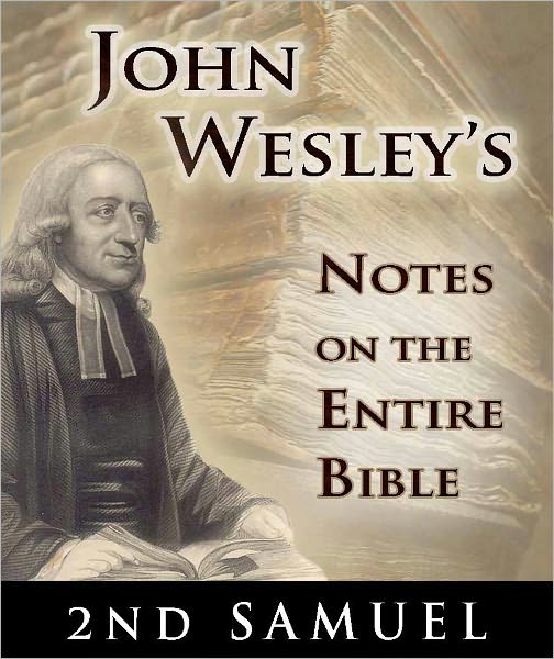 John Wesley's Notes on the Entire Bible-The Book of 2nd Samuel