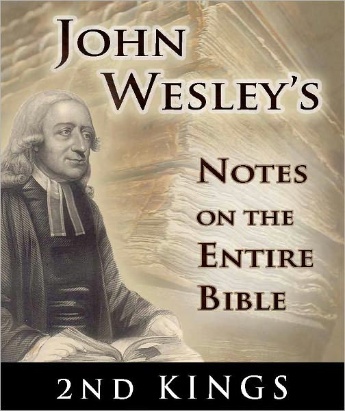 John Wesley's Notes on the Entire Bible-The Book of 2nd Kings