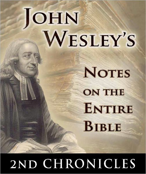John Wesley's Notes on the Entire Bible-The Book of 2nd Chronicles