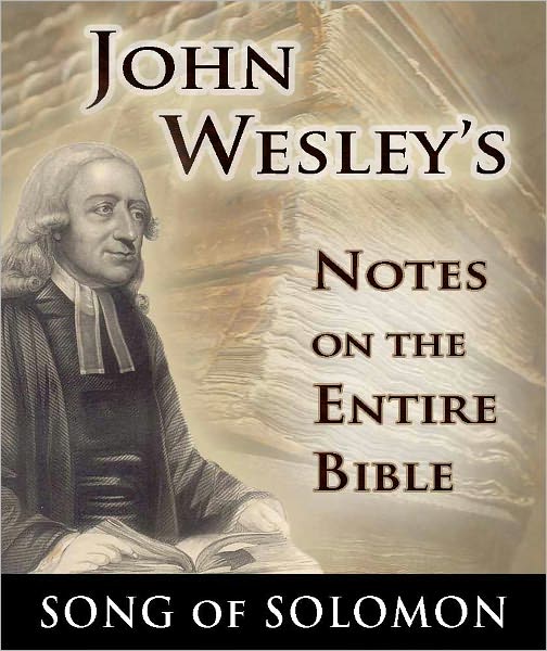 John Wesley's Notes on the Entire Bible-The Book of Song of Solomon