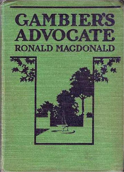 Gambier’s Advocate: A Romance/Thriller Classic By Ronald MacDonald!