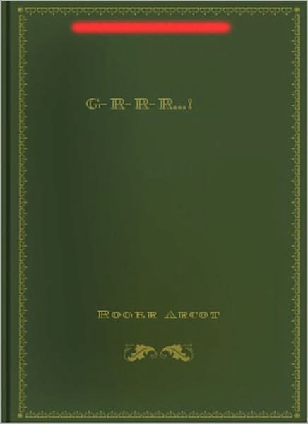 G-R-R-R…! A Science Fiction/Short Story Classic By Roger Arcot!
