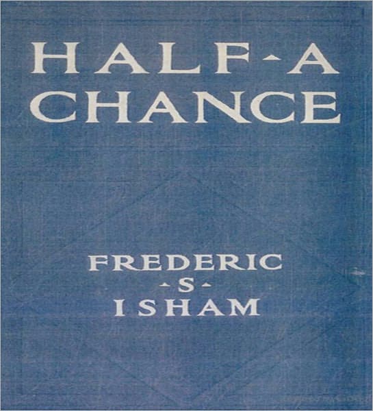 Half A Chance: A Romance Classic By Frederic S. Isham!