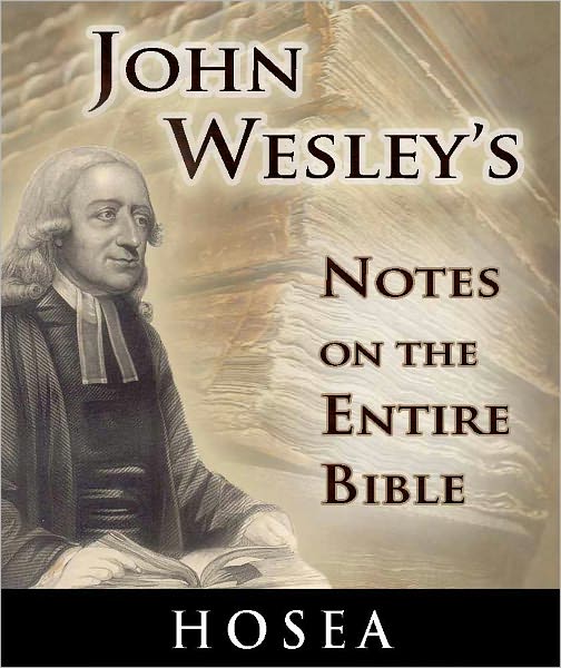 John Wesley's Notes on the Entire Bible-The Book of Hosea