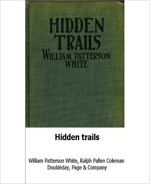 Hidden Trails: A Romance/Western Classic By William Patterson White!