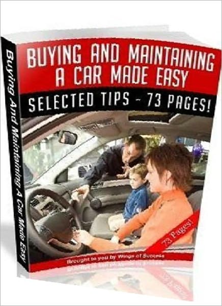 Buying And Maintaining A Car Made Easy - Your Quick and Easy Guide to Car Maintenance