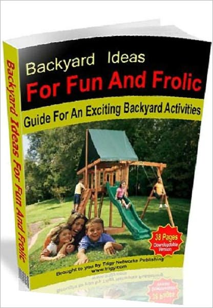 Outdoor & Recreational eBook - Family Activities Guide - Backyard Ideas For Fun And Frolic - Popular Backyard Activities For The Whole Family ..