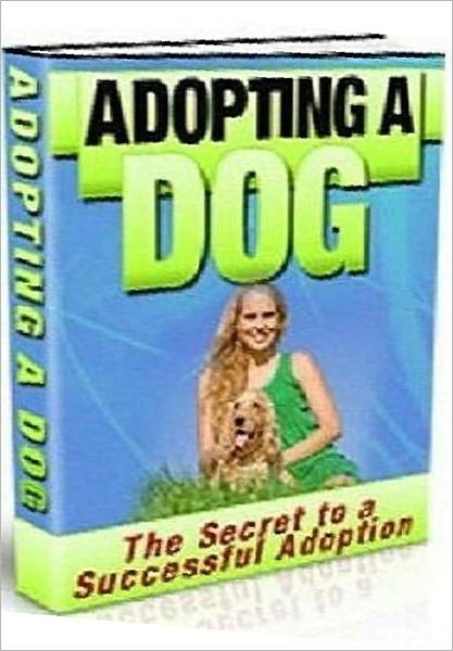 Dog Lover Activities Manual Guide eBook - Adopting A Dog - Embarking on the great experience of being a dog owner